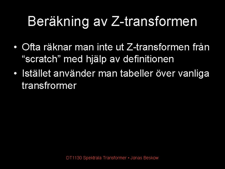 Beräkning av Z-transformen • Ofta räknar man inte ut Z-transformen från “scratch” med hjälp