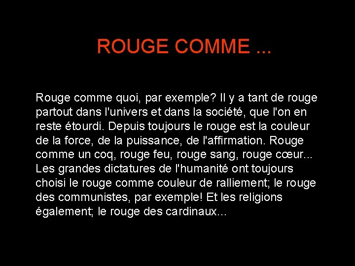 ROUGE COMME. . . Rouge comme quoi, par exemple? Il y a tant de