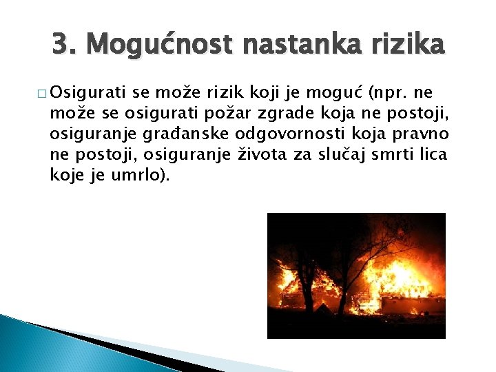 3. Mogućnost nastanka rizika � Osigurati se može rizik koji je moguć (npr. ne