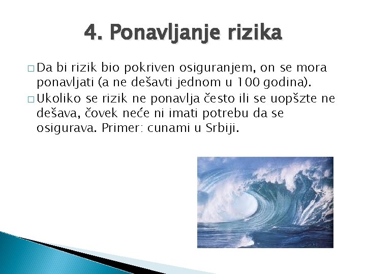 4. Ponavljanje rizika � Da bi rizik bio pokriven osiguranjem, on se mora ponavljati
