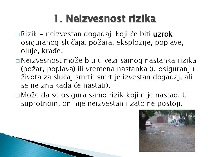 1. Neizvesnost rizika � Rizik - neizvestan događaj koji će biti uzrok osiguranog slučaja:
