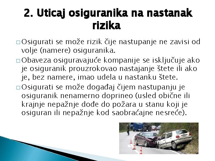 2. Uticaj osiguranika na nastanak rizika � Osigurati se može rizik čije nastupanje ne