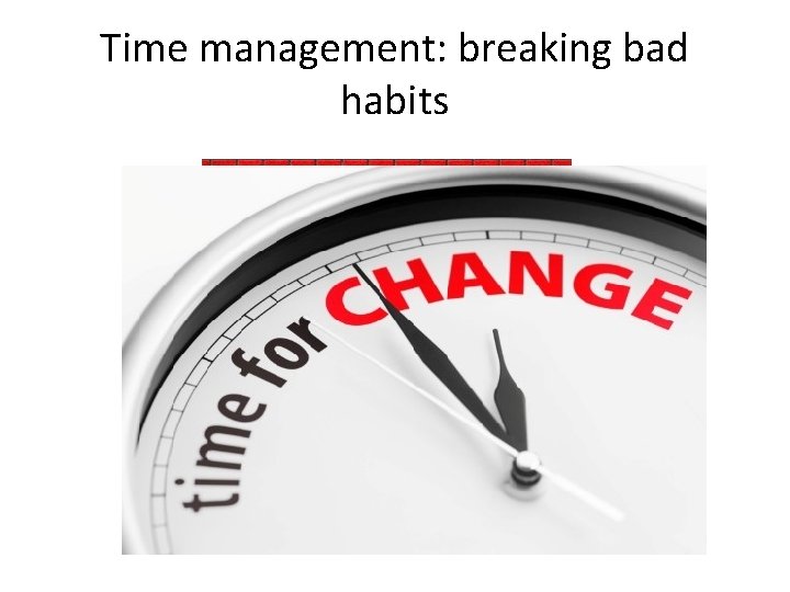 Time management: breaking bad habits 