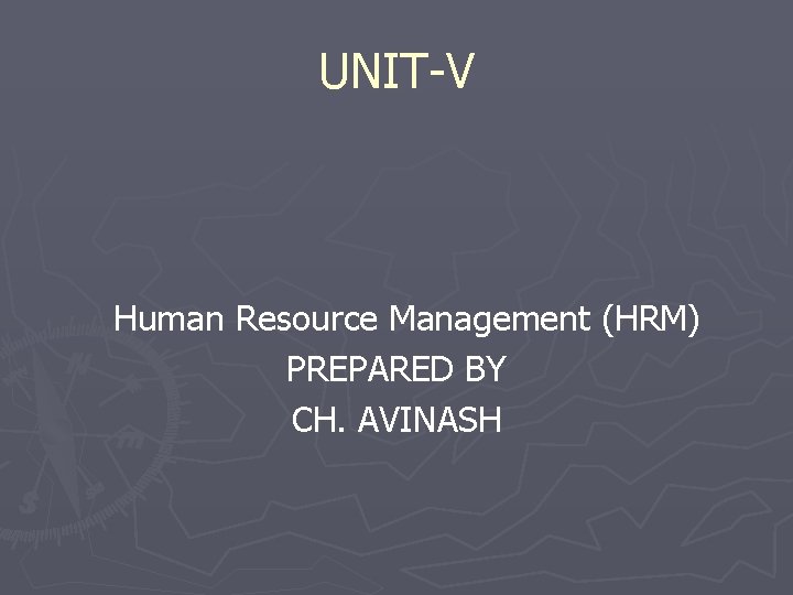 UNIT-V Human Resource Management (HRM) PREPARED BY CH. AVINASH 