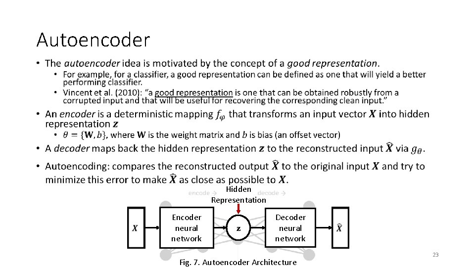 Autoencoder • Hidden Representation Encoder neural network z Decoder neural network Fig. 7. Autoencoder Autoencoder • Hidden Representation Encoder neural network z Decoder neural network Fig. 7. Autoencoder