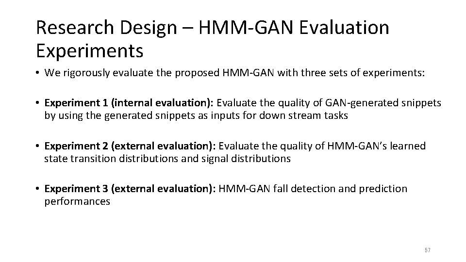 Research Design – HMM-GAN Evaluation Experiments • We rigorously evaluate the proposed HMM-GAN with Research Design – HMM-GAN Evaluation Experiments • We rigorously evaluate the proposed HMM-GAN with