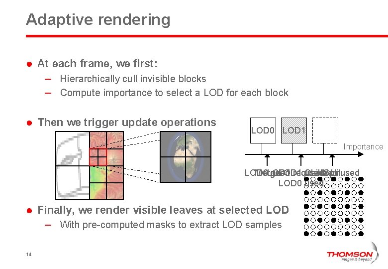 Adaptive rendering l At each frame, we first: – Hierarchically cull invisible blocks –