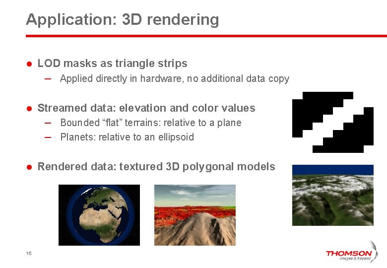 Application: 3 D rendering l LOD masks as triangle strips – Applied directly in