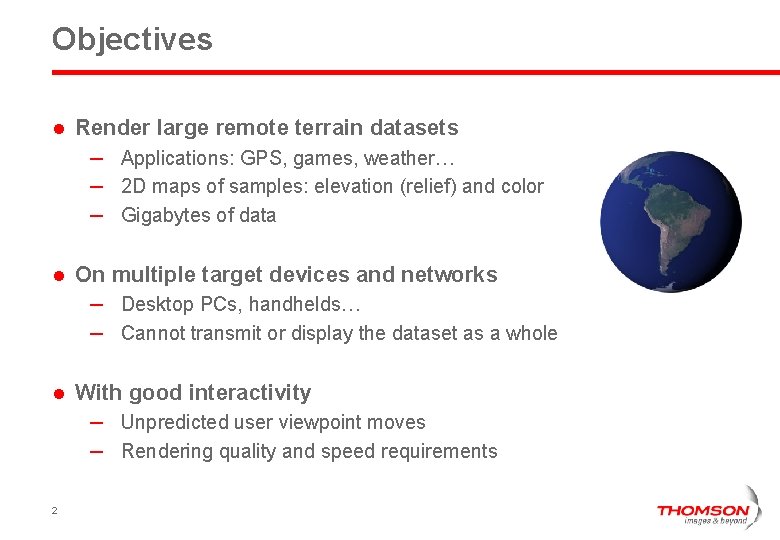 Objectives l Render large remote terrain datasets – Applications: GPS, games, weather… – 2