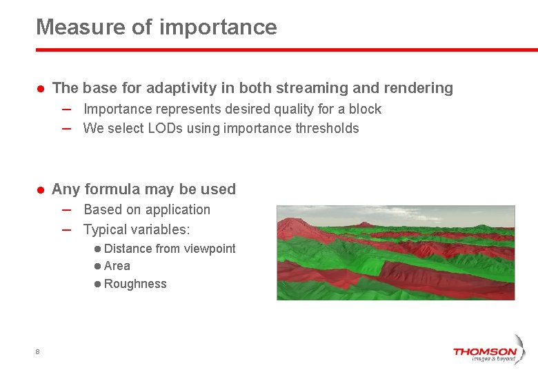 Measure of importance l The base for adaptivity in both streaming and rendering –