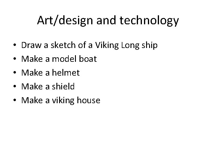 Art/design and technology • • • Draw a sketch of a Viking Long ship