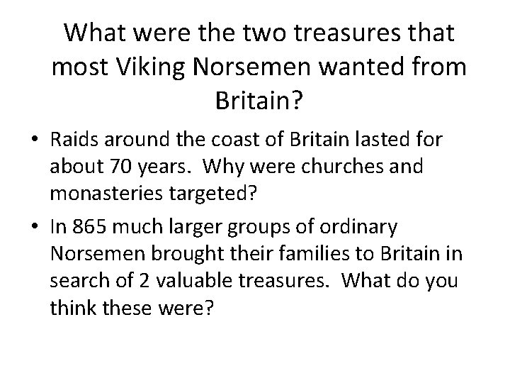What were the two treasures that most Viking Norsemen wanted from Britain? • Raids