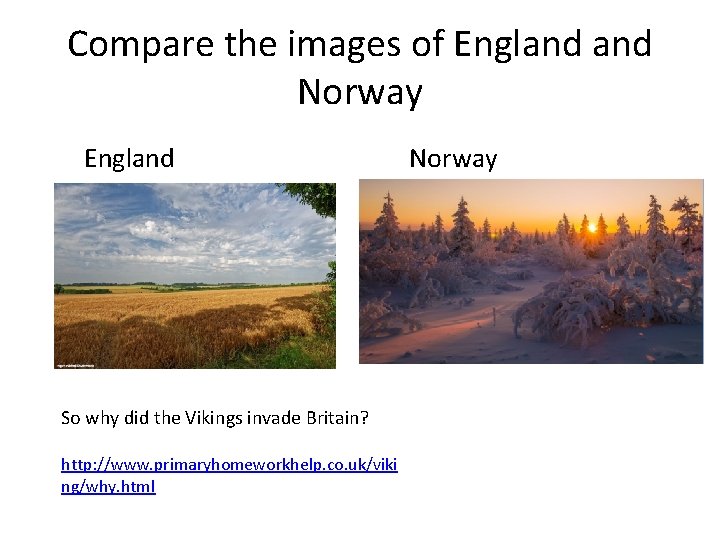 Compare the images of England Norway England So why did the Vikings invade Britain?