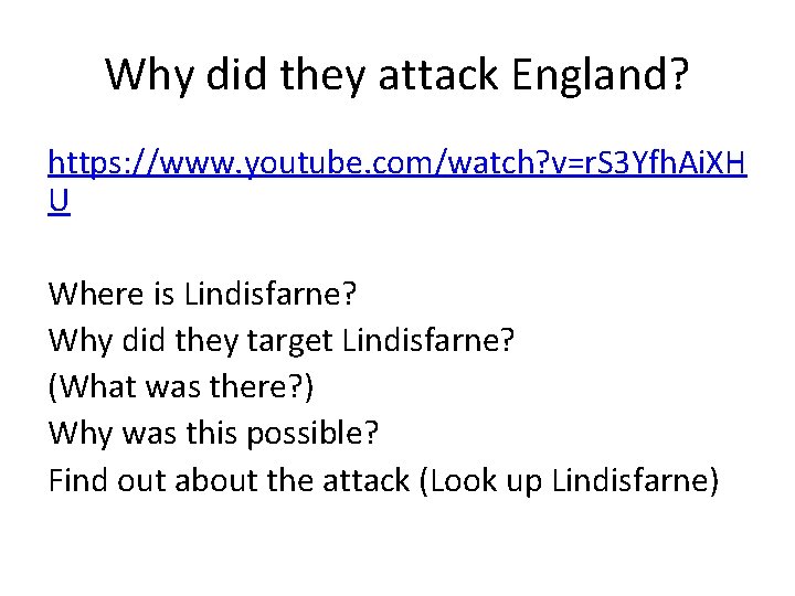 Why did they attack England? https: //www. youtube. com/watch? v=r. S 3 Yfh. Ai.