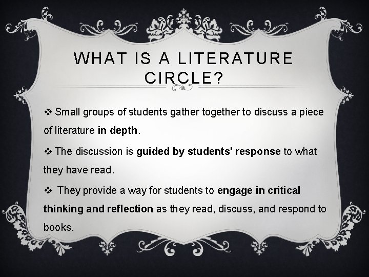 WHAT IS A LITERATURE CIRCLE? v Small groups of students gather together to discuss
