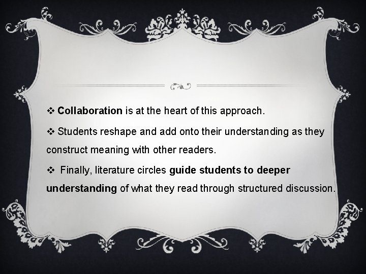 v Collaboration is at the heart of this approach. v Students reshape and add