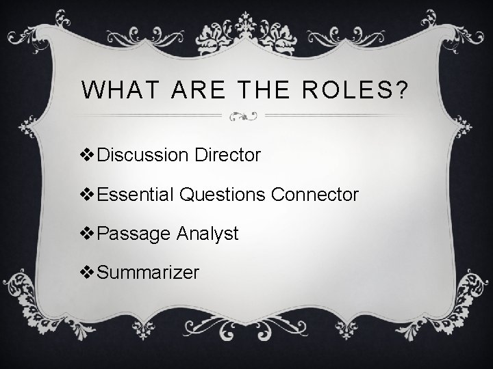 WHAT ARE THE ROLES? v. Discussion Director v. Essential Questions Connector v. Passage Analyst