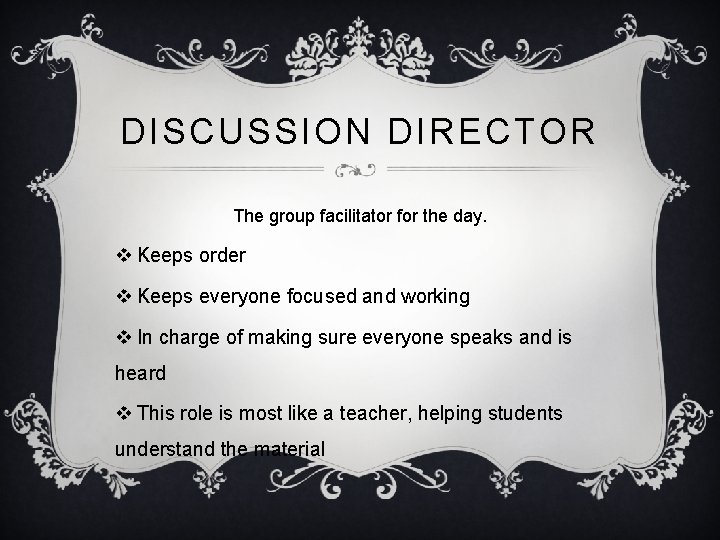 DISCUSSION DIRECTOR The group facilitator for the day. v Keeps order v Keeps everyone