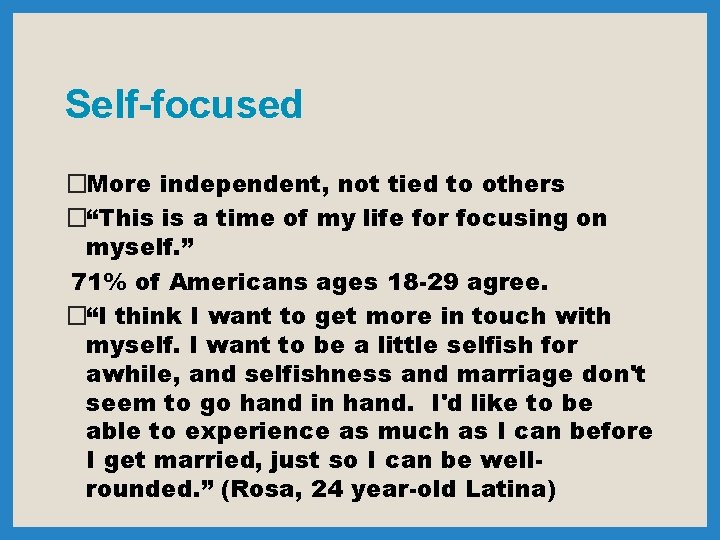 Self-focused �More independent, not tied to others �“This is a time of my life