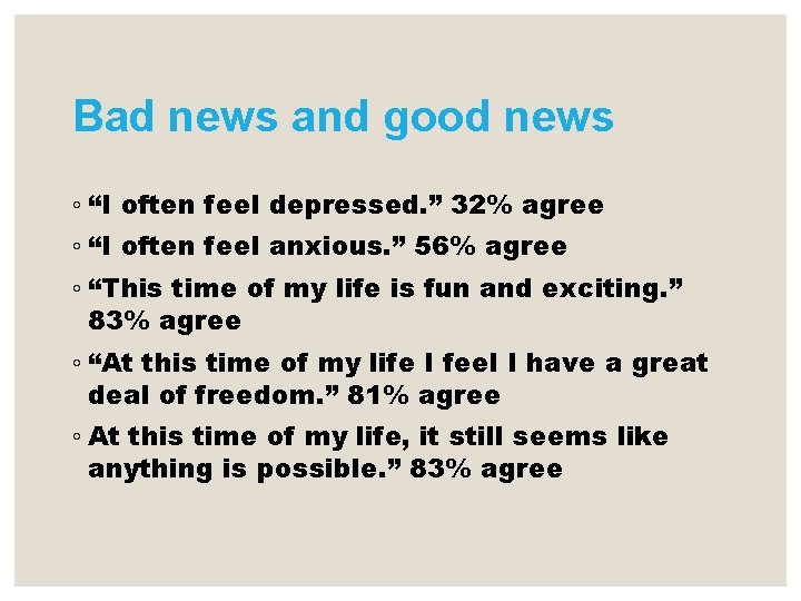 Bad news and good news ◦ “I often feel depressed. ” 32% agree ◦