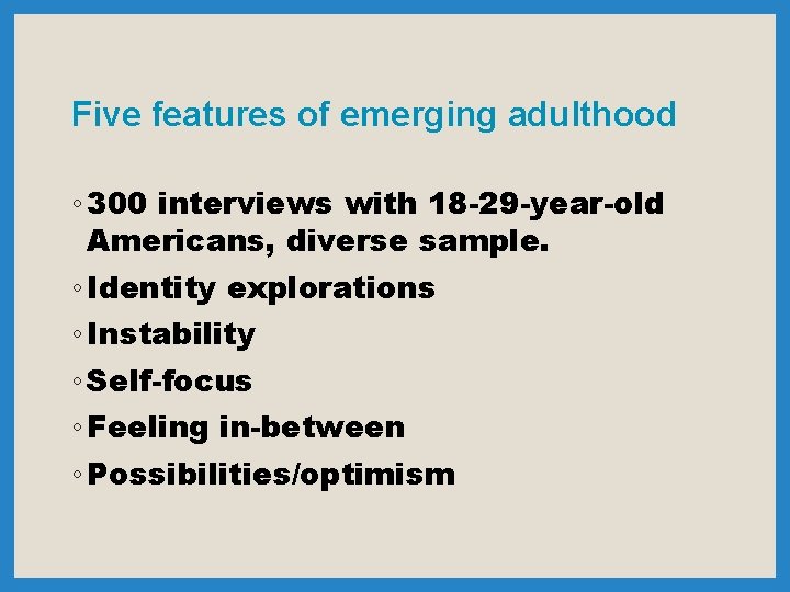 Five features of emerging adulthood ◦ 300 interviews with 18 -29 -year-old Americans, diverse