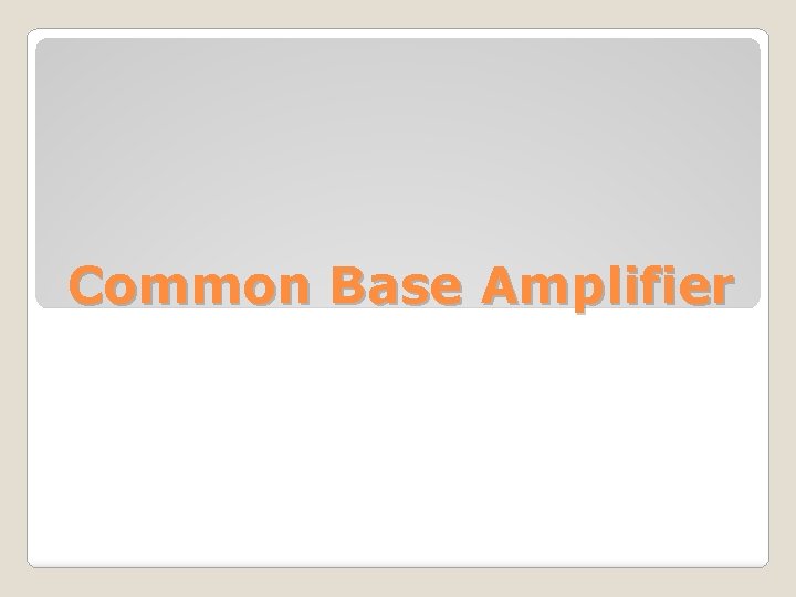 Common Base Amplifier 