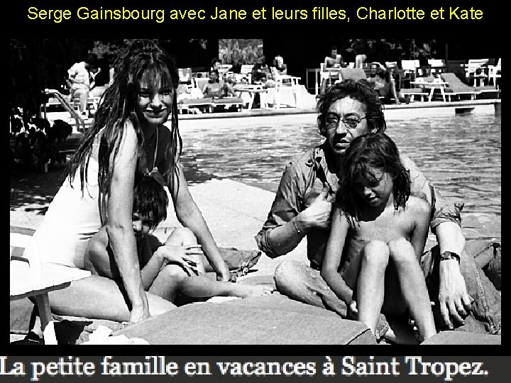 Serge Gainsbourg avec Jane et leurs filles, Charlotte et Kate 