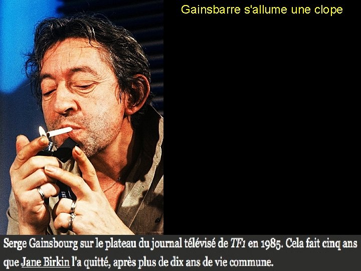 Gainsbarre s'allume une clope 