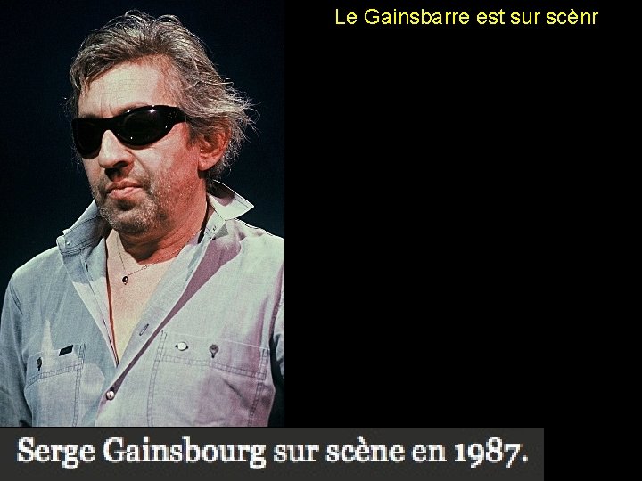 Le Gainsbarre est sur scènr 