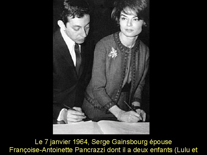 Le 7 janvier 1964, Serge Gainsbourg épouse Françoise-Antoinette Pancrazzi dont il a deux enfants