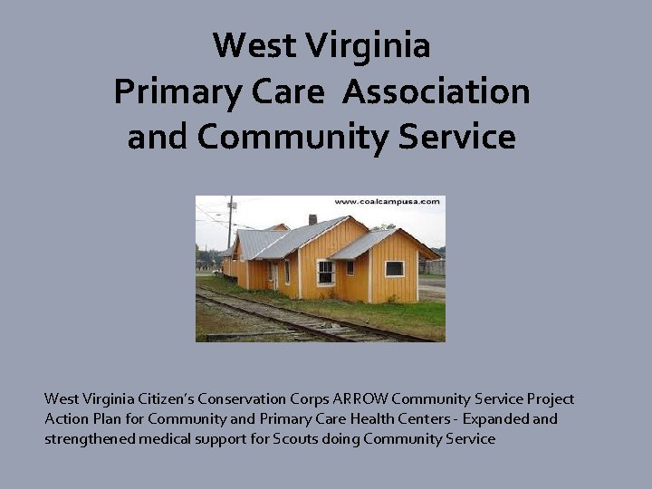 West Virginia Primary Care Association and Community Service West Virginia Citizen’s Conservation Corps ARROW