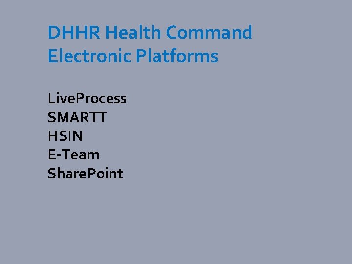 DHHR Health Command Electronic Platforms Live. Process SMARTT HSIN E-Team Share. Point 
