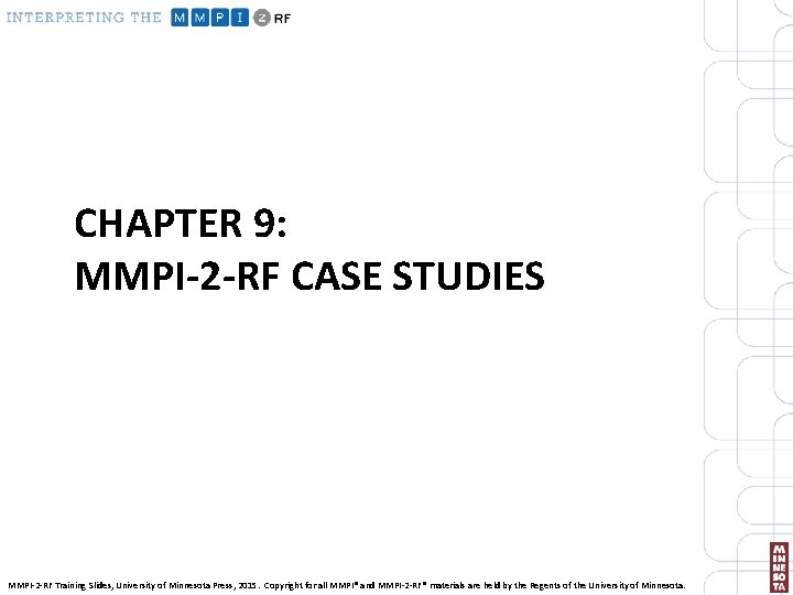 CHAPTER 9: MMPI-2 -RF CASE STUDIES MMPI-2 -RF Training Slides, University of Minnesota Press,