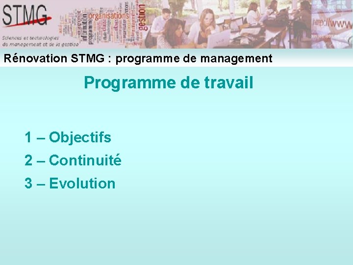 Rénovation STMG : programme de management Programme de travail 1 – Objectifs 2 – Rénovation STMG : programme de management Programme de travail 1 – Objectifs 2 –