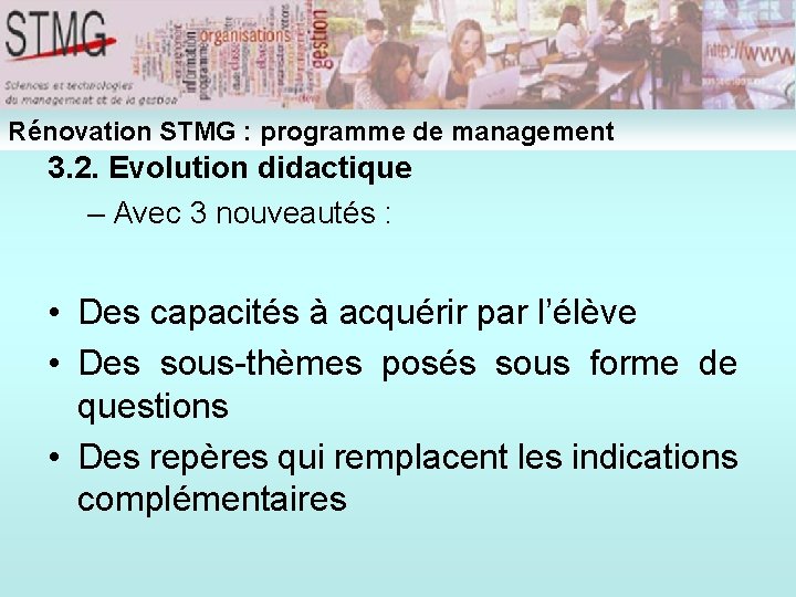 Rénovation STMG : programme de management 3. 2. Evolution didactique – Avec 3 nouveautés Rénovation STMG : programme de management 3. 2. Evolution didactique – Avec 3 nouveautés