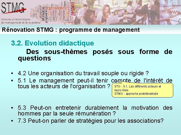 Rénovation STMG : programme de management 3. 2. Evolution didactique Des sous-thèmes posés sous Rénovation STMG : programme de management 3. 2. Evolution didactique Des sous-thèmes posés sous