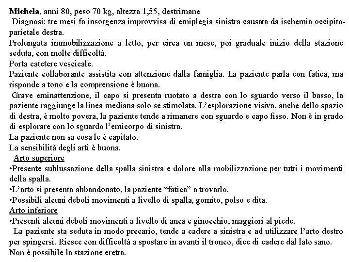 Michela, anni 80, peso 70 kg, altezza 1, 55, destrimane Diagnosi: tre mesi fa