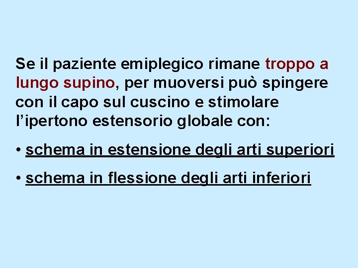 Se il paziente emiplegico rimane troppo a lungo supino, per muoversi può spingere con
