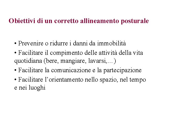 Obiettivi di un corretto allineamento posturale • Prevenire o ridurre i danni da immobilità