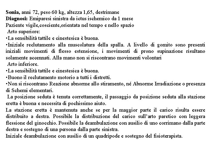 Sonia, anni 72, peso 60 kg, altezza 1, 65, destrimane Diagnosi: Emiparesi sinistra da