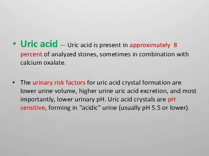 • Uric acid — Uric acid is present in approximately 8 percent of • Uric acid — Uric acid is present in approximately 8 percent of