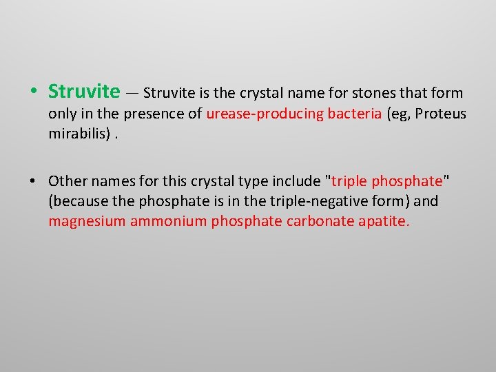 • Struvite — Struvite is the crystal name for stones that form only • Struvite — Struvite is the crystal name for stones that form only