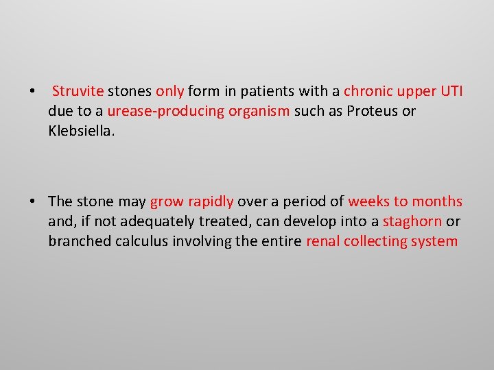 • Struvite stones only form in patients with a chronic upper UTI due • Struvite stones only form in patients with a chronic upper UTI due