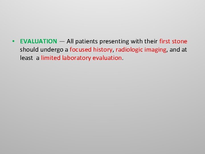 • EVALUATION — All patients presenting with their first stone should undergo a • EVALUATION — All patients presenting with their first stone should undergo a