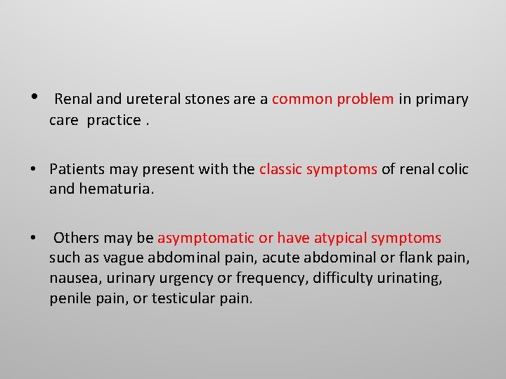 • Renal and ureteral stones are a common problem in primary care practice. • Renal and ureteral stones are a common problem in primary care practice.