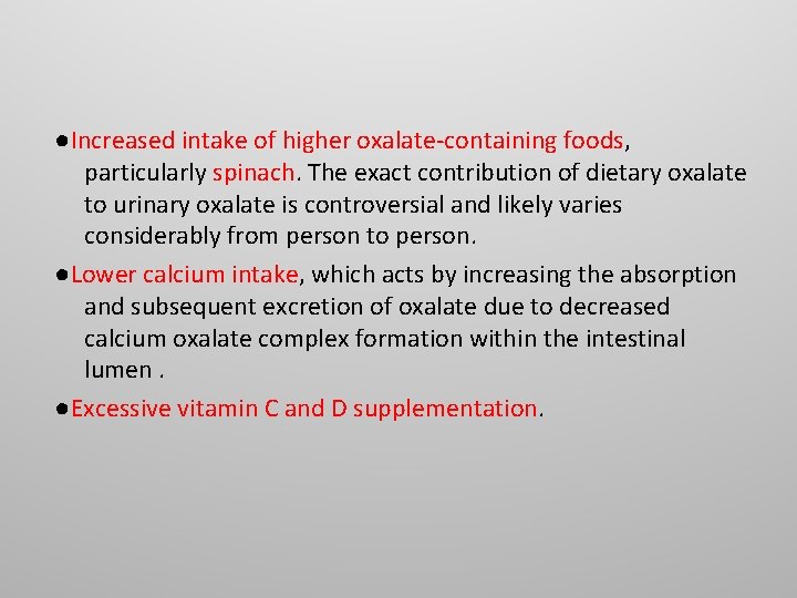●Increased intake of higher oxalate-containing foods, particularly spinach. The exact contribution of dietary oxalate ●Increased intake of higher oxalate-containing foods, particularly spinach. The exact contribution of dietary oxalate