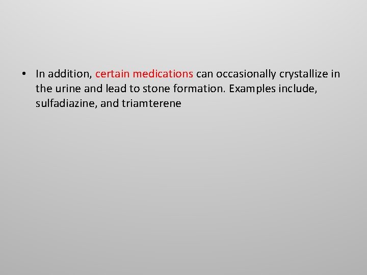 • In addition, certain medications can occasionally crystallize in the urine and lead • In addition, certain medications can occasionally crystallize in the urine and lead