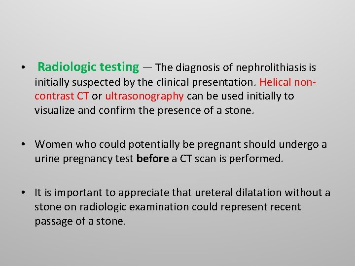 • Radiologic testing — The diagnosis of nephrolithiasis is initially suspected by the • Radiologic testing — The diagnosis of nephrolithiasis is initially suspected by the