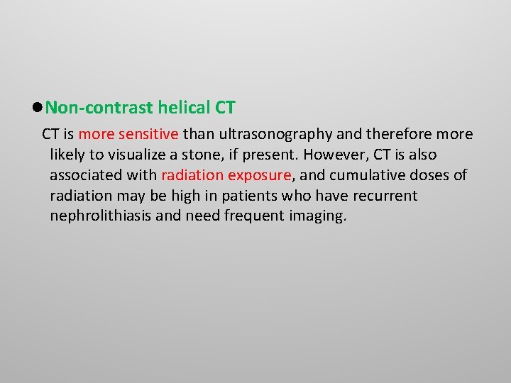 ●Non-contrast helical CT is more sensitive than ultrasonography and therefore more likely to visualize ●Non-contrast helical CT is more sensitive than ultrasonography and therefore more likely to visualize