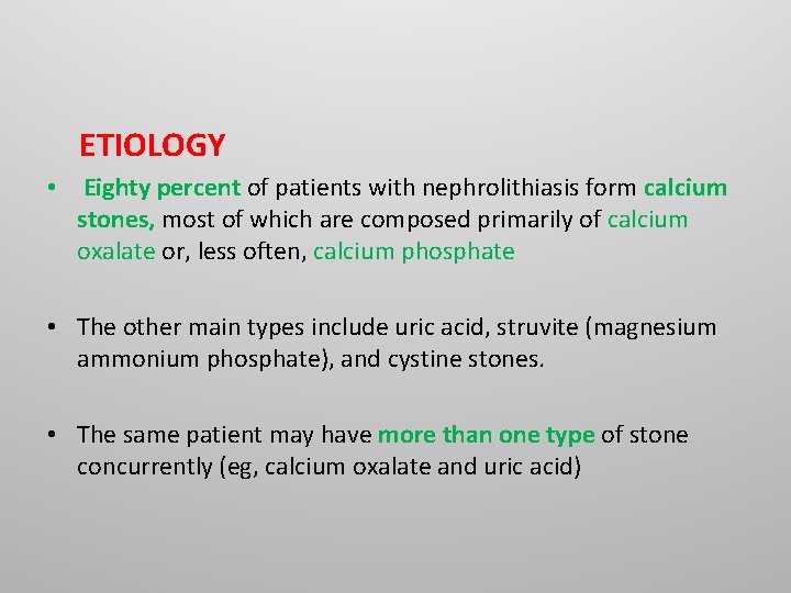 ETIOLOGY • Eighty percent of patients with nephrolithiasis form calcium stones, most of ETIOLOGY • Eighty percent of patients with nephrolithiasis form calcium stones, most of